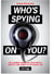 Popular Mechanics Who's Spying On You? - The Looming Threat to Your Privacy, Identity, and Family in the Digital Age