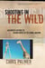 Shooting in the Wild - An Insider's Account of Making Movies in the Animal Kingdom
