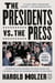 The Presidents vs. the Press - The Endless Battle between the White House and the Media--from the Founding Fathers to Fake News