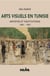 Arts visuels  en Tunisie - Artistes et institutions 1881-1981