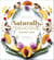 Naturally, Delicious - 101 Recipes for Healthy Eats That Make You Happy: A Cookbook