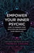 Empower Your Inner Psychic - How to harness your intuition and manifest your dream life