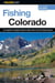 Fishing Colorado - An Angler's Complete Guide To More Than 125 Top Fishing Spots
