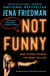 Not Funny - … And Other Things I've Been Called