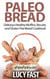 Paleo Bread: Delicious Healthy Muffins, Biscuits, and Gluten Free Bread Cookbook - Paleo Diet Solution Series