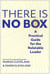 The There Is No Box - A Practical Guide for the Relatable Leader