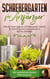 Schrebergarten für Anfänger - Wie Sie Ihren eigenen Schrebergarten Schritt für Schritt planen und gekonnt in die Tat umsetzen - inkl. praktischem Garten Pflanzenguide