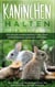 Kaninchen halten für Einsteiger - Wie Sie die Kaninchenhaltung ohne Vorerfahrung gekonnt meistern - inkl. Tipps zur Erstausstattung, bei Krankheiten und zur Dressur
