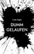 Dumm Gelaufen