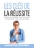 Les clés de la réussite - Pour les femmes qui veulent reprendre leur vie en main