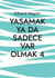 Yasamak ya da sadece var olmak 4 - memnun muyum?