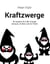 Kraftzwerge - 45 Impulse für mehr Energie zuhause, im Büro und im Freien