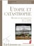 Utopie et catastrophe - Revers et renaissances de l’utopie (xvie-xxiesiècle)