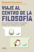Viaje al centro de la filosofía - De los sabios que miraban las estrellas al profeta que abrazaba los caballos