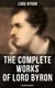 The Complete Works of Lord Byron (Inlcuding Biography) - Manfred, Cain, The Prophecy of Dante, The Prisoner of Chillon, Fugitive Pieces, Childe Harold…