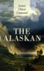 THE ALASKAN - Western Classic - A Gripping Tale of Forbidden Love, Attempted Murder and Gun-Fight in the Captivating Wilderness of Alaska
