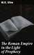 The Roman Empire in the Light of Prophecy - The Rise, Progress, and End of the Fourth World-empire