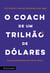 O coach de um trilhão de dólares - O manual de liderança do Vale do Silício