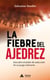La fiebre del ajedrez - Descubre el poder de seducción de un juego milenario