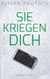 Sie kriegen dich