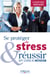 Se protéger du stress et réussir - Sept leviers de motivation