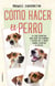 Cómo hacer el perro - La guía definitiva para vivir con humanos y decidir por ti mismo cuándo levantar la patita.
