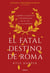 El fatal destino de Roma - Cambio climático y enfermedad en el fin de un imperio
