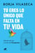 Tú eres lo único que falta en tu vida. Libérate del ego a través del Eneagrama - Libérate del ego a través del Eneagrama