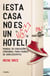 ¡Esta casa no es un hotel! - Manual de educación emocional para padres de adolescentes