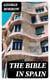 The Bible in Spain - Or, the Journeys, Adventures, and Imprisonments of an Englishman, in an Attempt to Circulate the Scriptures in the Peninsula