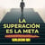 La superación Es la meta - Conquista tus metas y supera tus desafíos con estrategias prácticas y motivación