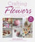 Crafting with Flowers - Pressed Flower Decorations, Herbariums, and Gifts for Every Season