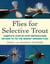 Flies for Selective Trout - Complete Step-by-Step Instructions on How to Tie the Newest Swisher Flies