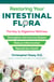Restoring Your Intestinal Flora - The Key to Digestive Wellness