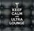 Keep Calm And Ultra Lounge