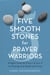 Five Smooth Stones for Prayer Warriors
