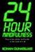 24 Hour Mindfulness - How to be calmer and kinder in the midst of it all