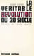La véritable révolution du 20e siècle - La révolution scientifique, ses conséquences pratiques, ses conséquences philosophiques, et les grands problèmes de notre temps