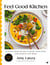 Feel Good Kitchen - 80 plant-based recipes to boost your mood and nourish your brain