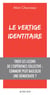 Le Vertige identitaire - Tirer les leçons de l’expérience collective : comment peut basculer une démocratie ?