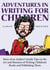 Adventures in Writing for Children: More of an Author's Inside Tips on the Art and Business of Writing Children's Books and Publishing Them