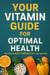 Your Vitamin Guide for Optimal Health.