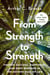 From Strength to Strength - Finding Success, Happiness, and Deep Purpose in the Second Half of Life