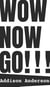 Wow Now Go!