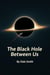 The Black Hole Between Us