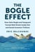 The Bogle Effect - How John Bogle and Vanguard Turned Wall Street Inside Out and Saved Investors Trillions