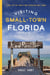 Visiting Small-Town Florida - A Guide to 79 of Florida's Most Interesting Small Towns
