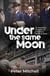 Under the same Moon - An Australian Battalion at War and a Family at Home