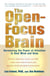 The Open-Focus Brain - Harnessing the Power of Attention to Heal Mind and Body