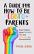 A Guide for How to Be LGBTQ+ Parents: Teach Children About Tolerance, Love, and Acceptance in a Polarized World - The Master Parenting Series, #19